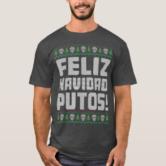 Feliz Navidad Putos Offensive Funny Ugly Christmas T-Shirt