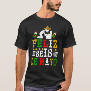 Feliz Seis De Mayo Cinco De Mayo Drunk Drinking T-Shirt