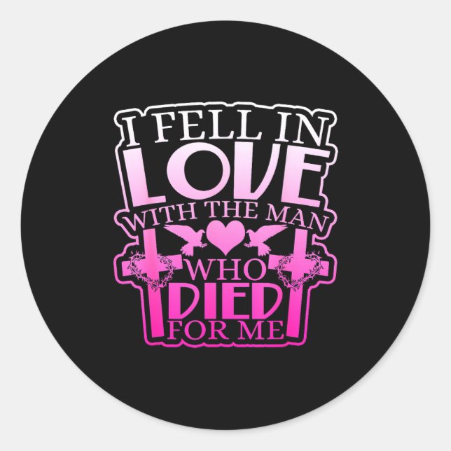 Fell In Love With The Man Who Died For Me  Classic Round Sticker (Front)
