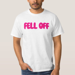 Fell Off T-Shirt