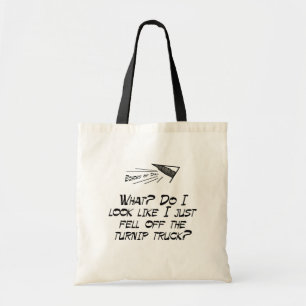 Fell off the turnip truck? tote bag