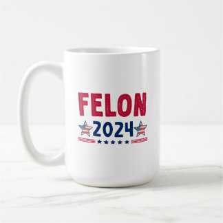 Felon 2024 Gift | USA Sarcastic Politics Coffee Mug