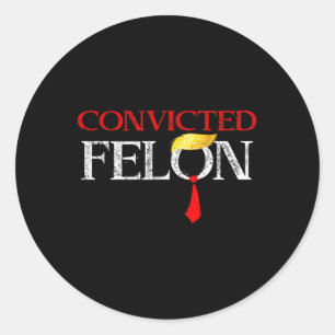 Felon Donald Trump Guilty Lock Him Up Trump Prison Classic Round Sticker