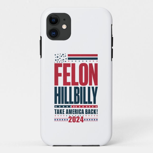 Felon Hillbilly 2024 Trump Vance 2024 Election Case-Mate iPhone Case (Back)