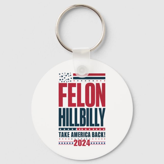 Felon Hillbilly 2024 Trump Vance 2024 Election Key Ring (Front)