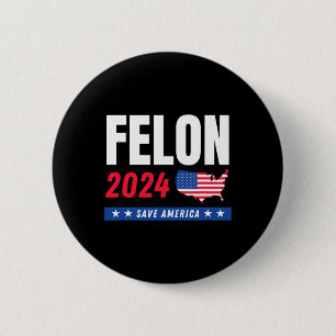 Felon Trump 2024 Save America Election Day 6 Cm Round Badge