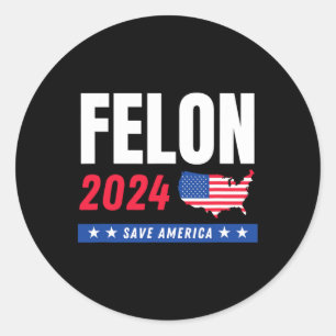 Felon Trump 2024 Save America Election Day Classic Round Sticker