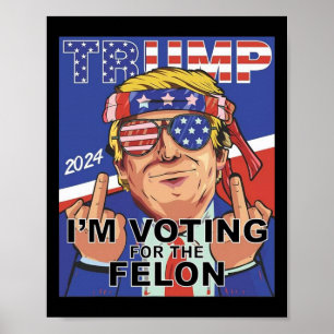 Felon Trump 2024 Voting For The Felon  Poster