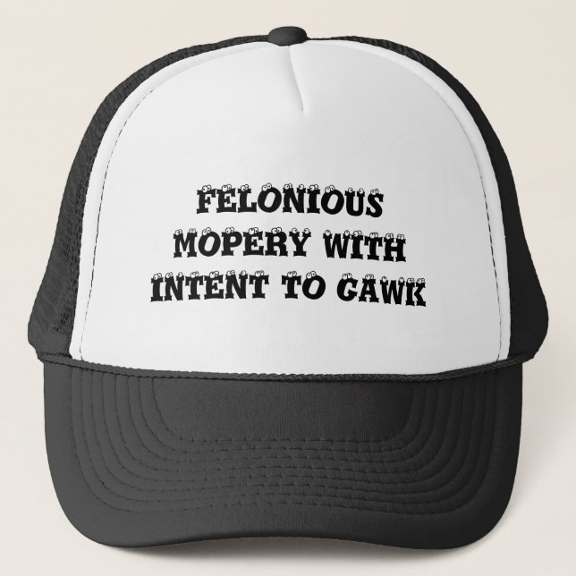 Felonious Mopery With Intent To Gawk Trucker Hat (Front)