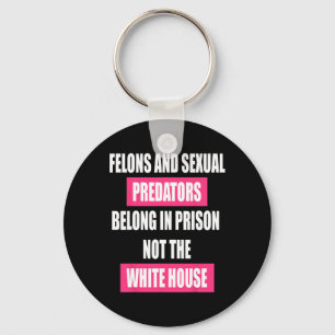 Felons Don't Belong In White House Anti Trump Pres Key Ring