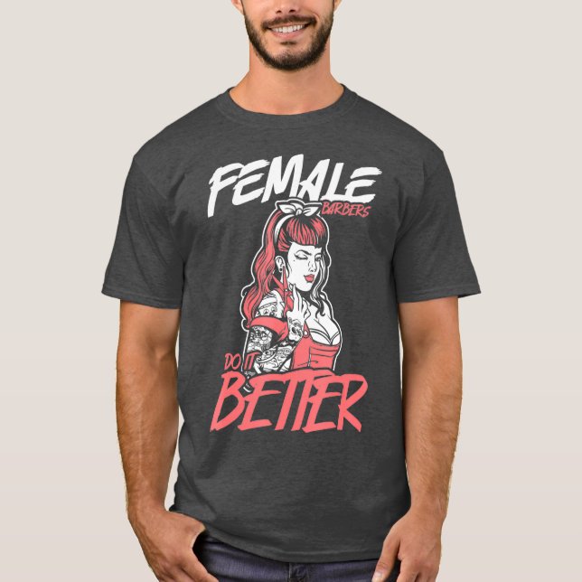 Female Barbers Do It Better Hairdresser Girl T-Shirt (Front)