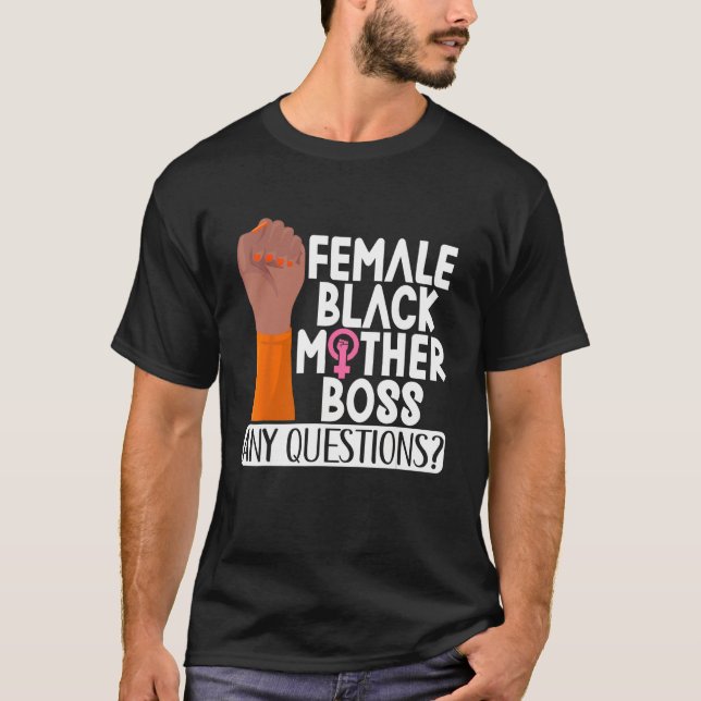 Female Black Mother Boss Any Questions Apparel T-Shirt (Front)
