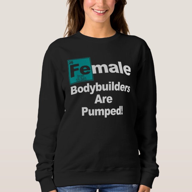 Female Bodybuilder Pump Iron Weight Lifting Workou Sweatshirt (Front)