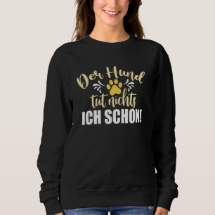 Female Der Hund Tut Nichts Ich Schon Dog Holder Sweatshirt