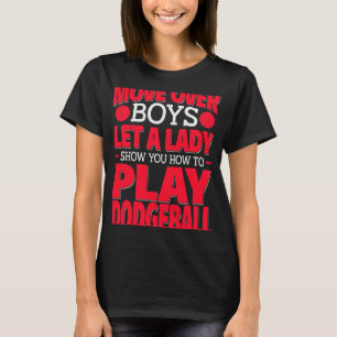 Female Dodgeball Player Move Over Boys Play Dodgeb T-Shirt