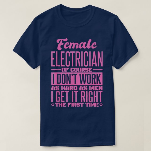 Female Electrician Get It Right The First Time 986 T-Shirt (Design Front)