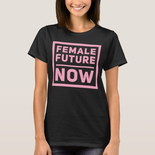 Female Future Now Girls Are Strong and Powerful Gr T-Shirt (Front)