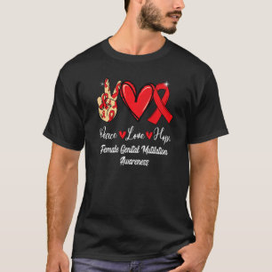 Female Genital Mutilation Peace Love Hope Red Ribb T-Shirt