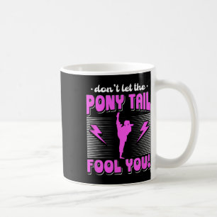 Female Karate Fighter Don't Let The Pony Tail Fool Coffee Mug