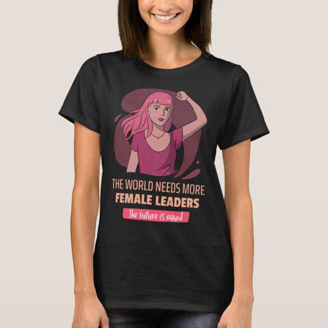 Female Leaders Empowerment Feminist T-Shirt (Front)