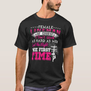 Female Lineman Of Course I Dont Work As Hard As Me T-Shirt