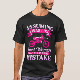 Female Motocross Assuming I Was Like Most Women Di T-Shirt