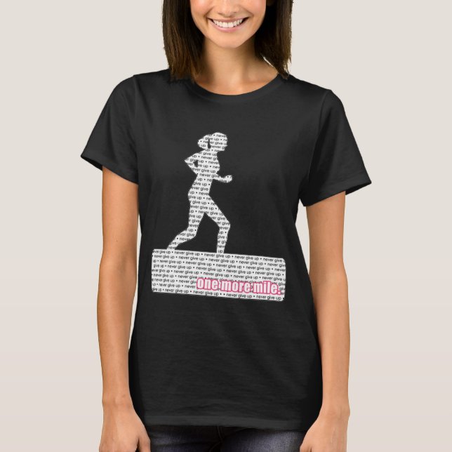 Female Runner; Never Give Up, One More Mile! T-Shirt (Front)