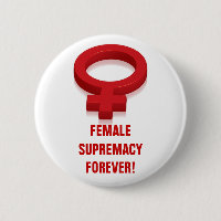 FEMALE SUPREMACY FOREVER!