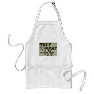 FEMALE SUPREMACY IS THE NATURAL ORDER OF LIFE STANDARD APRON