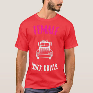female truck driver female truck driver gift stron T-Shirt