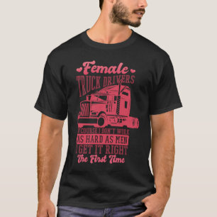 Female Truck Driver Quote for Women Trucker and Dr T-Shirt