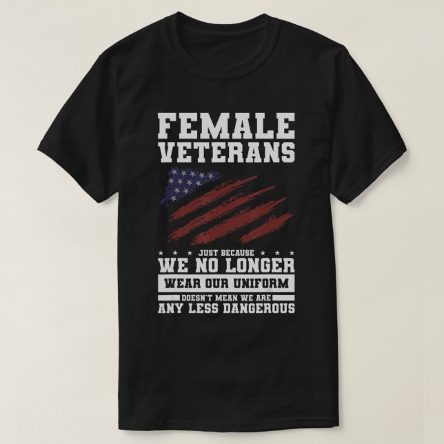 Female Veterans Just Because We No Long Wear Our U T-Shirt (Design Front)