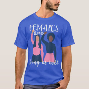 Females Are Strong As Hell Feminism1023 T-Shirt