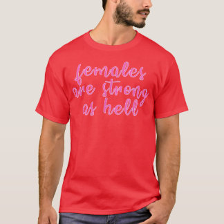 Females Are Strong As Hell Feminism1027 T-Shirt