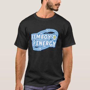 Femboy Energy! Funny Cute UWU Anime Feminine Boyfr T-Shirt