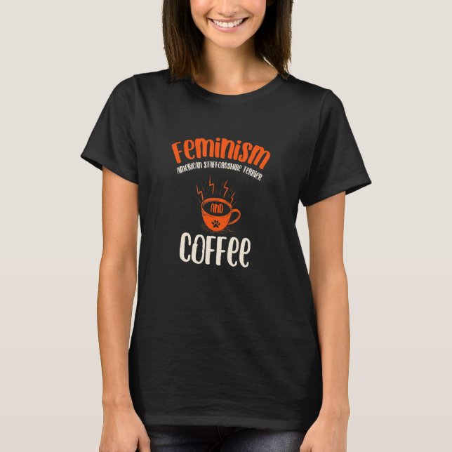 Feminism American Staffordshire Terrier and Coffee T-Shirt (Front)