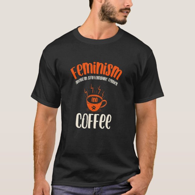 Feminism American Staffordshire Terrier and Coffee T-Shirt (Front)