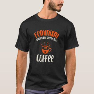 Feminism Australian Cattle Dog and Coffee Dog Fe T-Shirt
