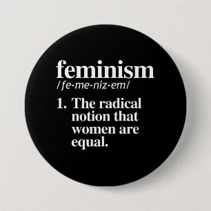 Feminism Definition - The radical notion that wome 7.5 Cm Round Badge