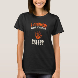 Feminism Giant Schnauzer and Coffee Dog  Feminist  T-Shirt