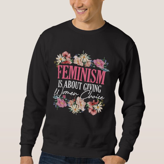 Feminism Is About Giving Women Choice Patriarchy F Sweatshirt (Front)