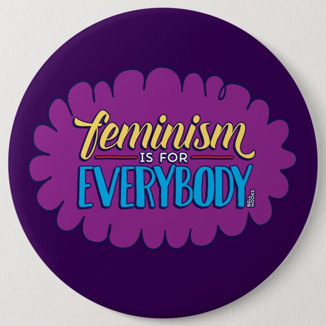 Feminism is for Everybody - 6inch Button (Front)