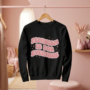 Feminism Is For Everyone Feminist Sweatshirt