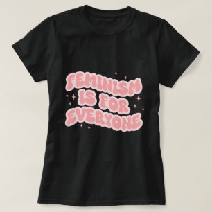 Feminism Is For Everyone Feminist T-Shirt
