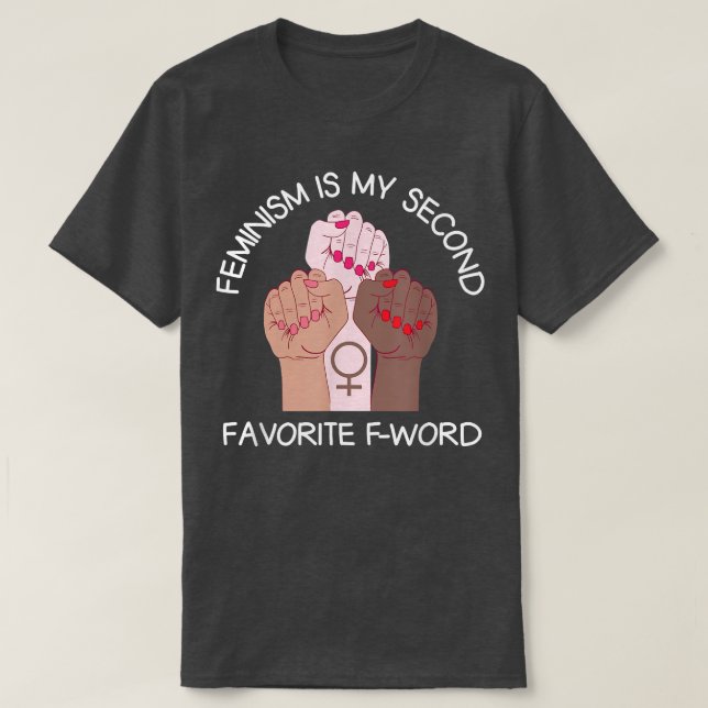 Feminism Is My Second Favourite F Word Equality Fe T-Shirt (Design Front)