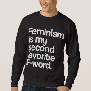 Feminism Is My Second Favourite F Word Feminist Sweatshirt