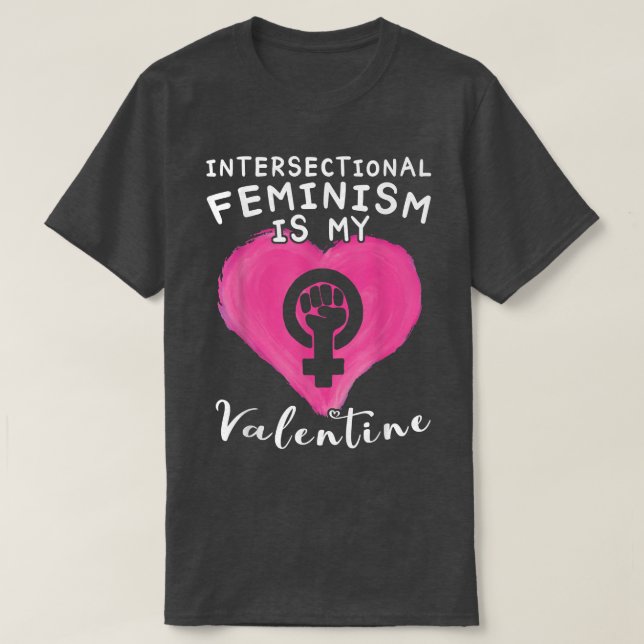 Feminism Is My Valentine OutfitIntersectional Femi T-Shirt (Design Front)