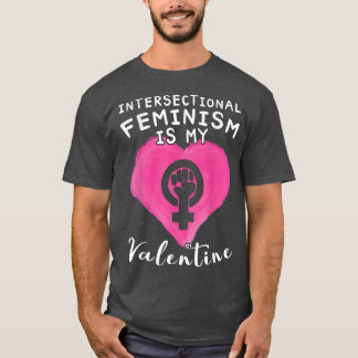 Feminism Is My Valentine OutfitIntersectional Femi T-Shirt