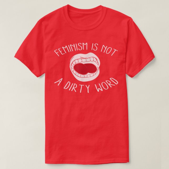 Feminism Is Not A Dirty Word Gift 1268  T-Shirt (Design Front)