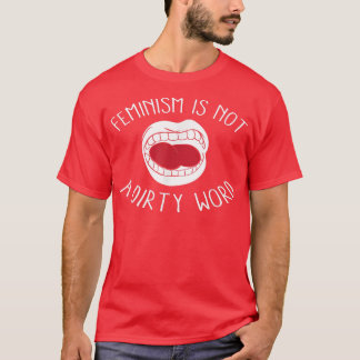 Feminism Is Not A Dirty Word Gift 1268  T-Shirt